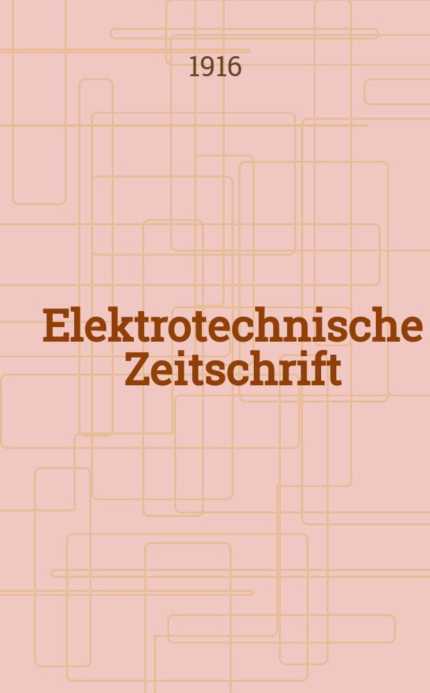 Elektrotechnische Zeitschrift : Zentralblatt f&uuml;r Elektrotechnik Organ des elektrotechnischen Vereins seit 1880 und des Verbandes deutscher Elektrotechniker seit 1894. Jg.37 1916, H.49