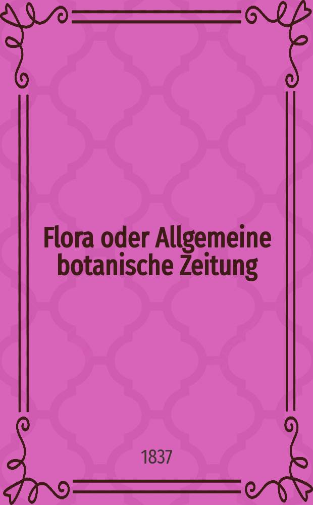 Flora oder Allgemeine botanische Zeitung : Hrsg. von der k. Bayer. botanischen Gesellschaft zu Regensburg. Jg.20 1837, Bd.1, №23