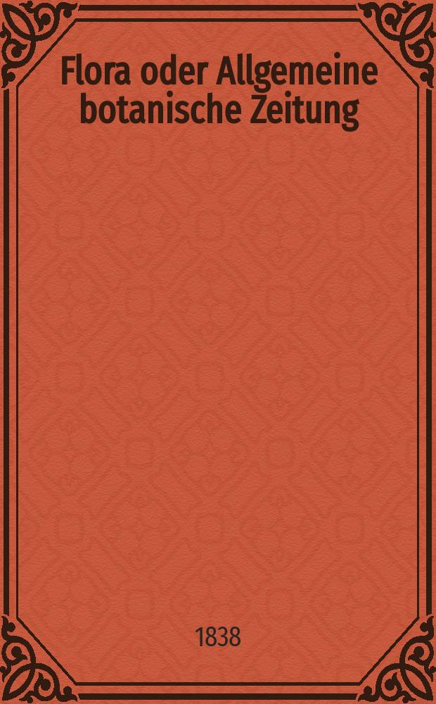 Flora oder Allgemeine botanische Zeitung : Hrsg. von der k. Bayer. botanischen Gesellschaft zu Regensburg. Jg.21 1838, Bd.1, №22