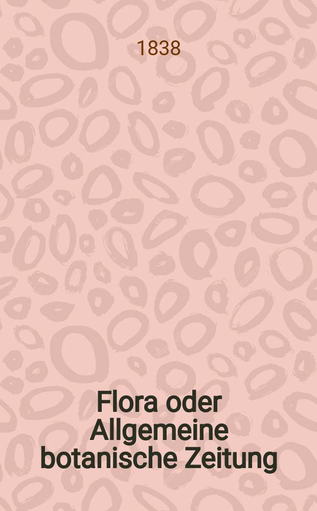 Flora oder Allgemeine botanische Zeitung : Hrsg. von der k. Bayer. botanischen Gesellschaft zu Regensburg. Jg.21 1838, Bd.2, №28