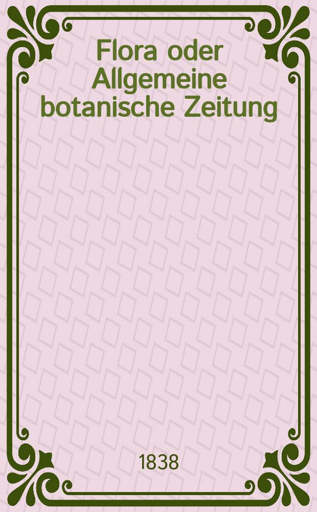 Flora oder Allgemeine botanische Zeitung : Hrsg. von der k. Bayer. botanischen Gesellschaft zu Regensburg. Jg.21 1838, Bd.2, №29