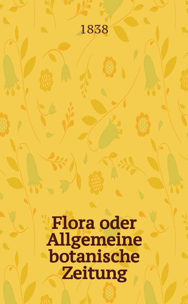 Flora oder Allgemeine botanische Zeitung : Hrsg. von der k. Bayer. botanischen Gesellschaft zu Regensburg. Jg.21 1838, Bd.2, №30