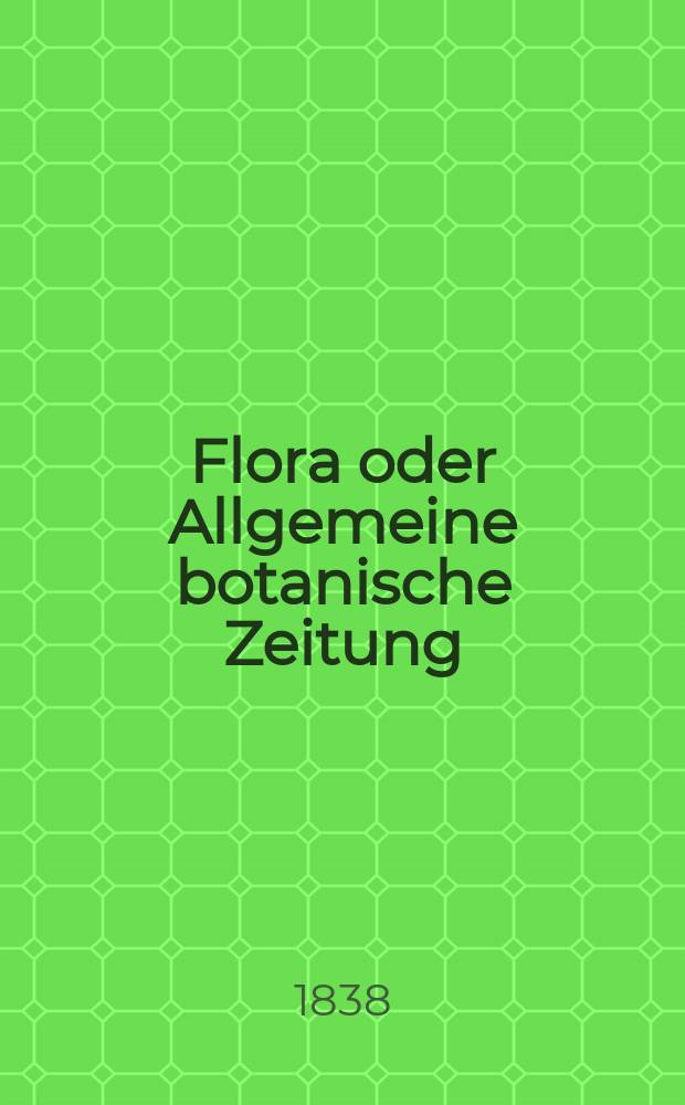Flora oder Allgemeine botanische Zeitung : Hrsg. von der k. Bayer. botanischen Gesellschaft zu Regensburg. Jg.21 1838, Bd.2, №39