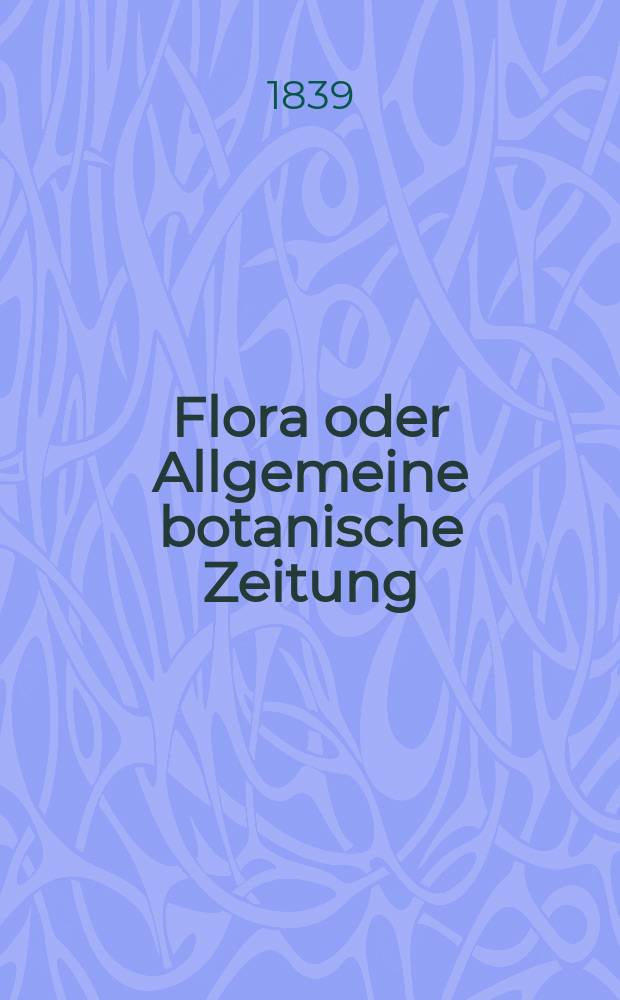 Flora oder Allgemeine botanische Zeitung : Hrsg. von der k. Bayer. botanischen Gesellschaft zu Regensburg. Jg.22 1839, Bd.1, №19