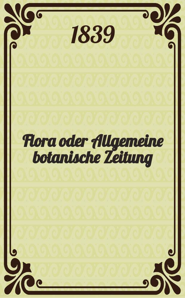 Flora oder Allgemeine botanische Zeitung : Hrsg. von der k. Bayer. botanischen Gesellschaft zu Regensburg. Jg.22 1839, Bd.2, №28