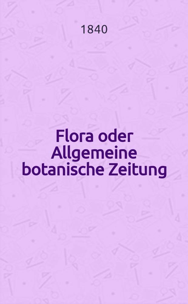 Flora oder Allgemeine botanische Zeitung : Hrsg. von der k. Bayer. botanischen Gesellschaft zu Regensburg. Jg.23 1840, Bd.1, №6