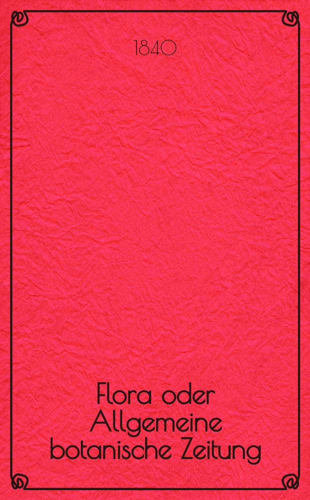 Flora oder Allgemeine botanische Zeitung : Hrsg. von der k. Bayer. botanischen Gesellschaft zu Regensburg. Jg.23 1840, Bd.1, №21