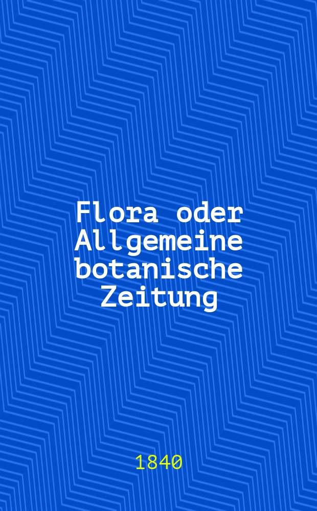 Flora oder Allgemeine botanische Zeitung : Hrsg. von der k. Bayer. botanischen Gesellschaft zu Regensburg. Jg.23 1840, Bd.2, №38