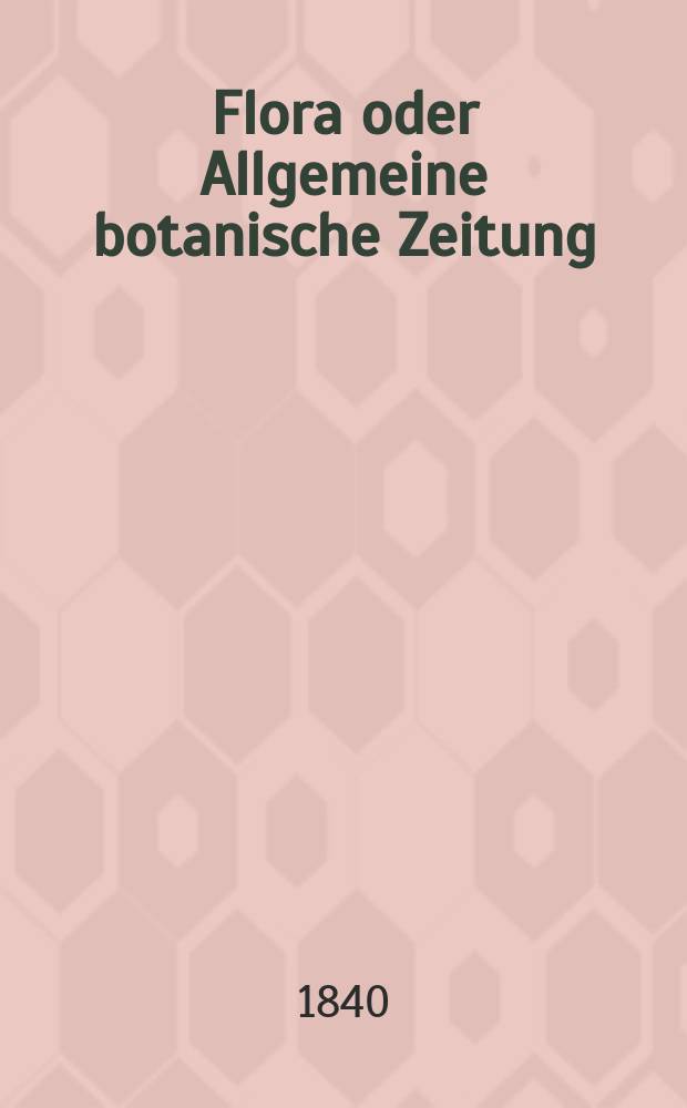 Flora oder Allgemeine botanische Zeitung : Hrsg. von der k. Bayer. botanischen Gesellschaft zu Regensburg. Jg.23 1840, Bd.2, №41