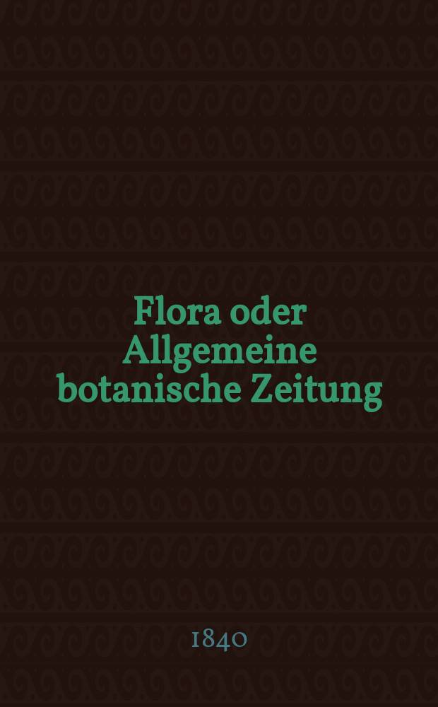 Flora oder Allgemeine botanische Zeitung : Hrsg. von der k. Bayer. botanischen Gesellschaft zu Regensburg. Jg.23 1840, Bd.2, №44