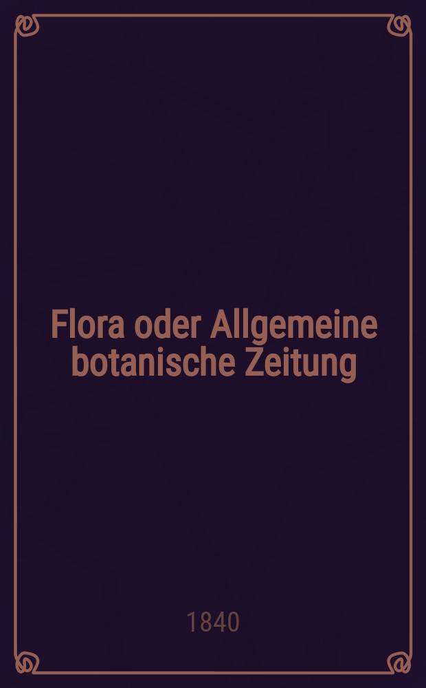 Flora oder Allgemeine botanische Zeitung : Hrsg. von der k. Bayer. botanischen Gesellschaft zu Regensburg. Jg.23 1840, Bd.2, №45