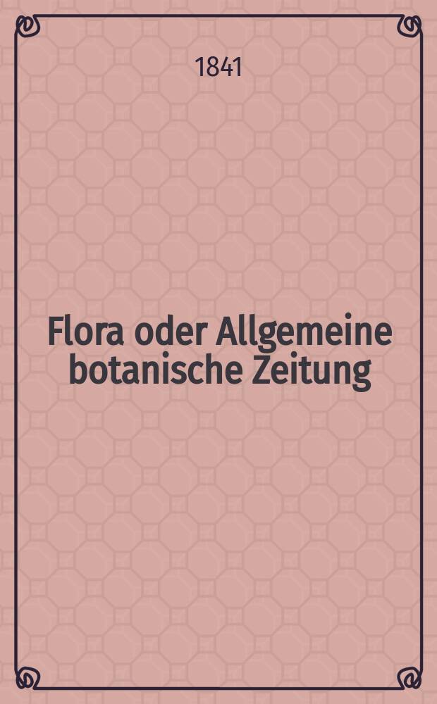 Flora oder Allgemeine botanische Zeitung : Hrsg. von der k. Bayer. botanischen Gesellschaft zu Regensburg. Jg.24 1841, Bd.1, №12