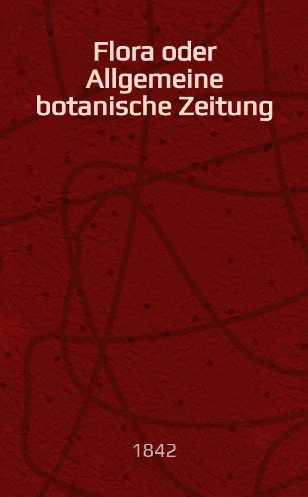 Flora oder Allgemeine botanische Zeitung : Hrsg. von der k. Bayer. botanischen Gesellschaft zu Regensburg. Jg.25 1842, Bd.2, №22