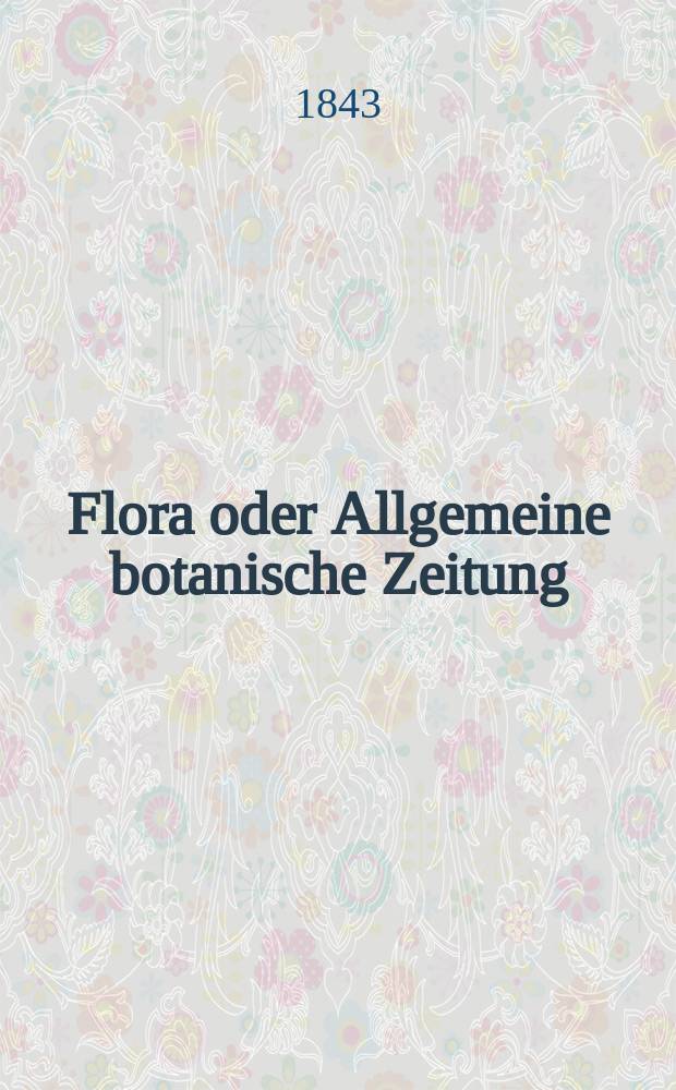 Flora oder Allgemeine botanische Zeitung : Hrsg. von der k. Bayer. botanischen Gesellschaft zu Regensburg. Jg.1(26) 1843, Bd.1, №13