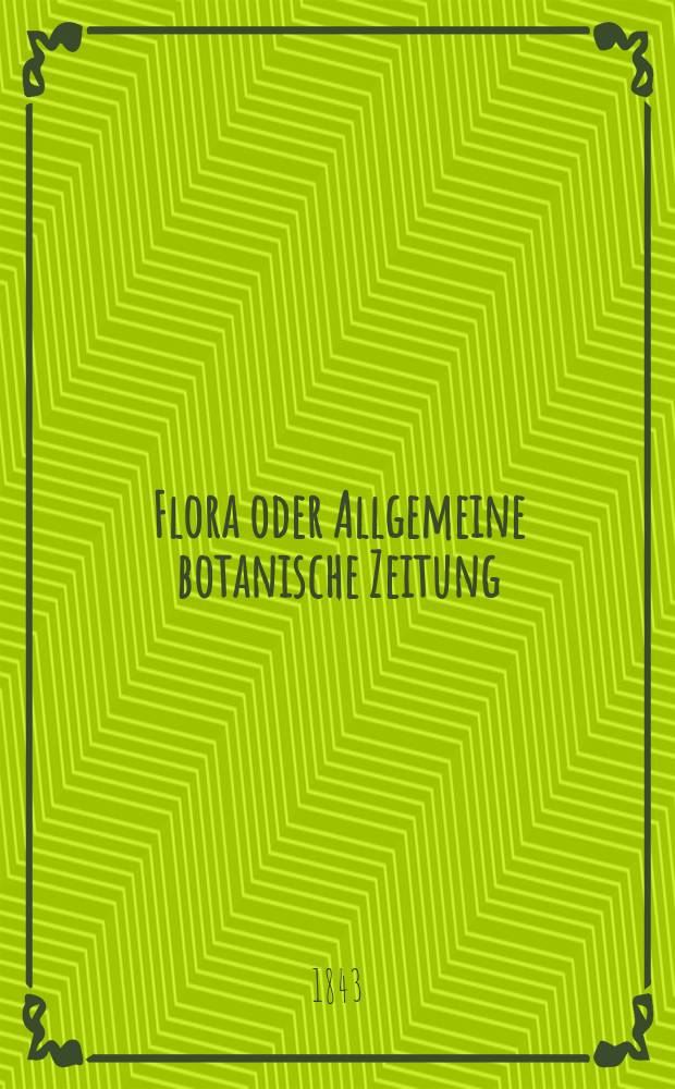Flora oder Allgemeine botanische Zeitung : Hrsg. von der k. Bayer. botanischen Gesellschaft zu Regensburg. Jg.1(26) 1843, Bd.1, №17