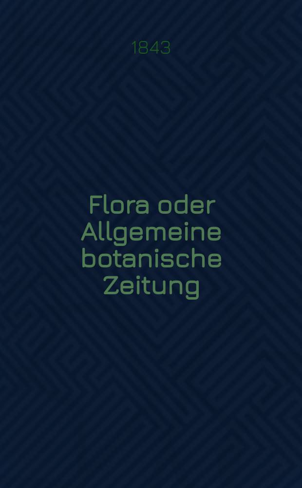 Flora oder Allgemeine botanische Zeitung : Hrsg. von der k. Bayer. botanischen Gesellschaft zu Regensburg. Jg.1(26) 1843, Bd.2, №40