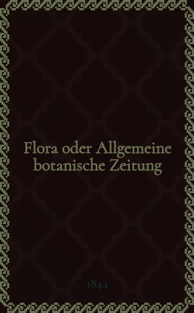 Flora oder Allgemeine botanische Zeitung : Hrsg. von der k. Bayer. botanischen Gesellschaft zu Regensburg. Jg.2(27) 1844, Bd.1, №19