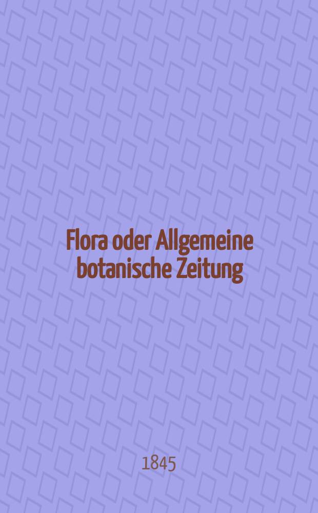 Flora oder Allgemeine botanische Zeitung : Hrsg. von der k. Bayer. botanischen Gesellschaft zu Regensburg. Jg.3(28) 1845, Bd.1, №12