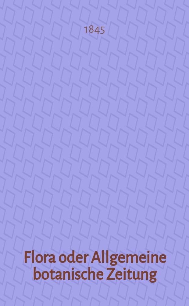 Flora oder Allgemeine botanische Zeitung : Hrsg. von der k. Bayer. botanischen Gesellschaft zu Regensburg. Jg.3(28) 1845, Bd.1, №15