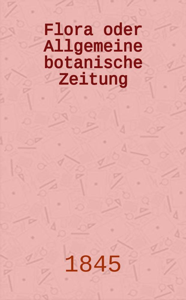 Flora oder Allgemeine botanische Zeitung : Hrsg. von der k. Bayer. botanischen Gesellschaft zu Regensburg. Jg.3(28) 1845, Bd.1, №19