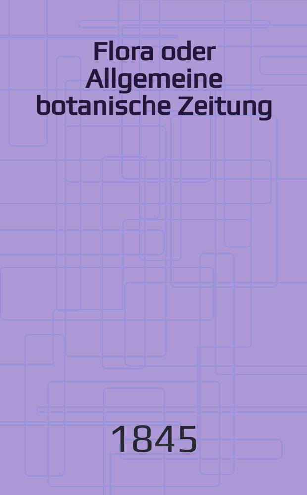 Flora oder Allgemeine botanische Zeitung : Hrsg. von der k. Bayer. botanischen Gesellschaft zu Regensburg. Jg.3(28) 1845, Bd.2, №30