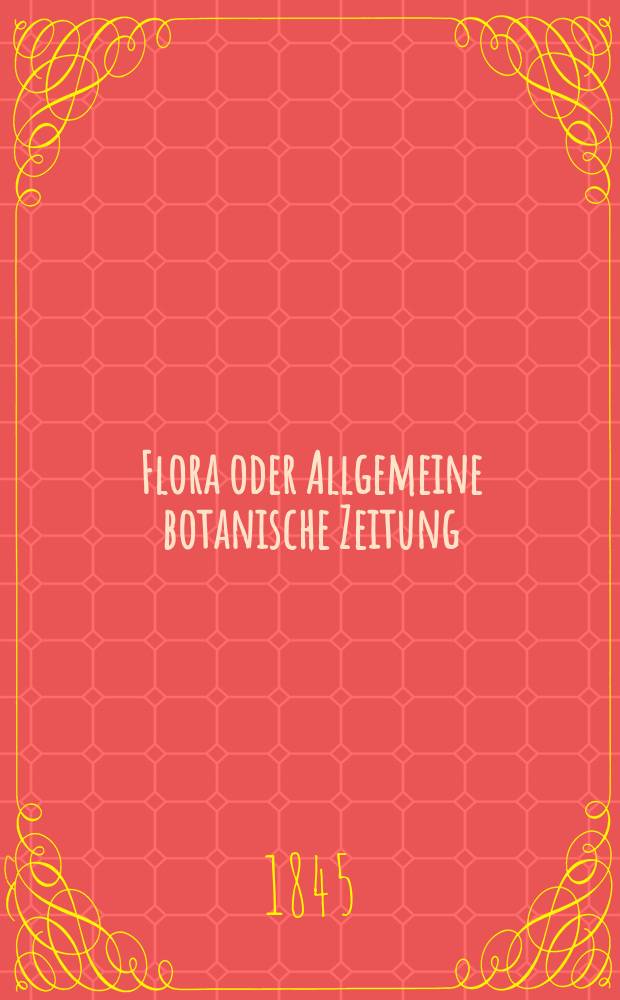 Flora oder Allgemeine botanische Zeitung : Hrsg. von der k. Bayer. botanischen Gesellschaft zu Regensburg. Jg.3(28) 1845, Bd.2, №31