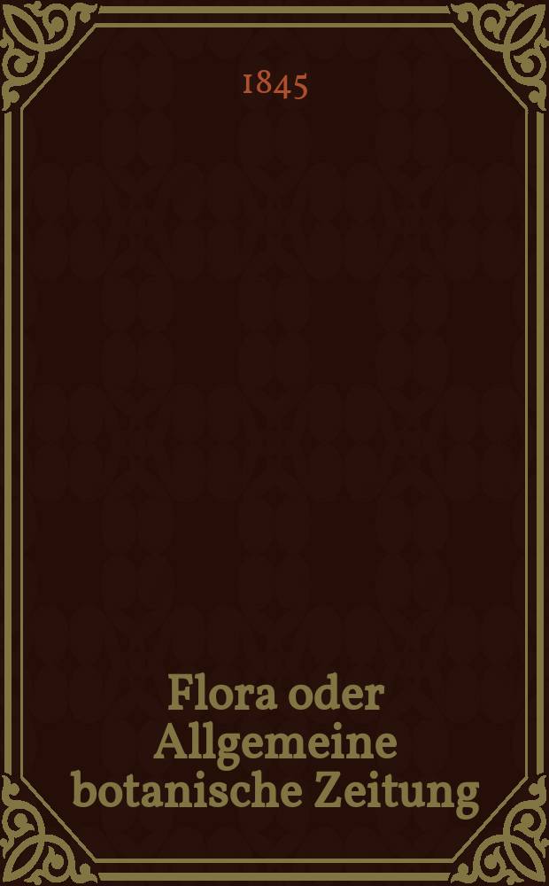 Flora oder Allgemeine botanische Zeitung : Hrsg. von der k. Bayer. botanischen Gesellschaft zu Regensburg. Jg.3(28) 1845, Bd.2, №48