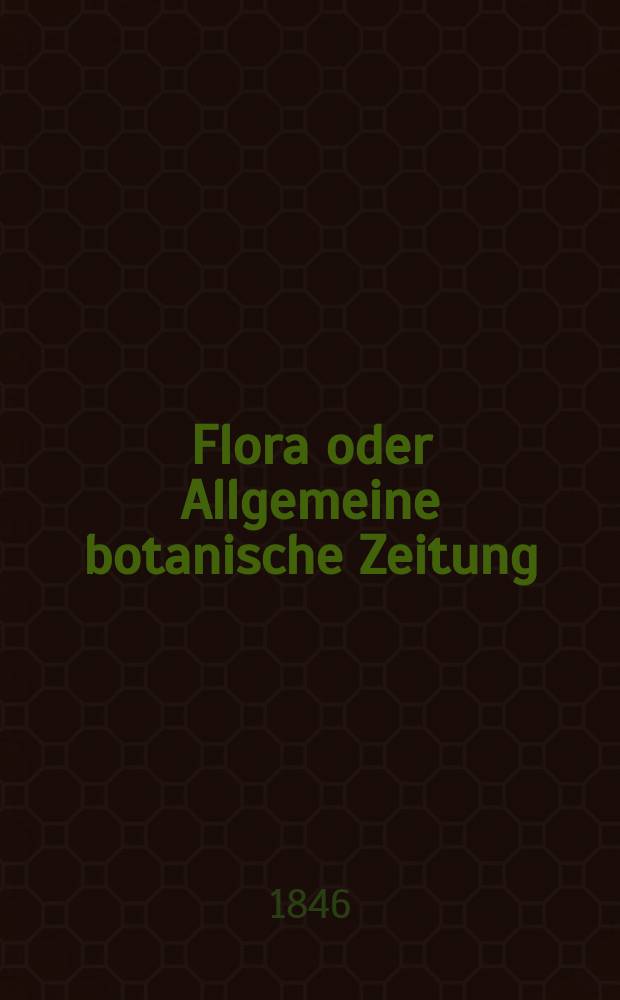 Flora oder Allgemeine botanische Zeitung : Hrsg. von der k. Bayer. botanischen Gesellschaft zu Regensburg. Jg.4(29) 1846, №27
