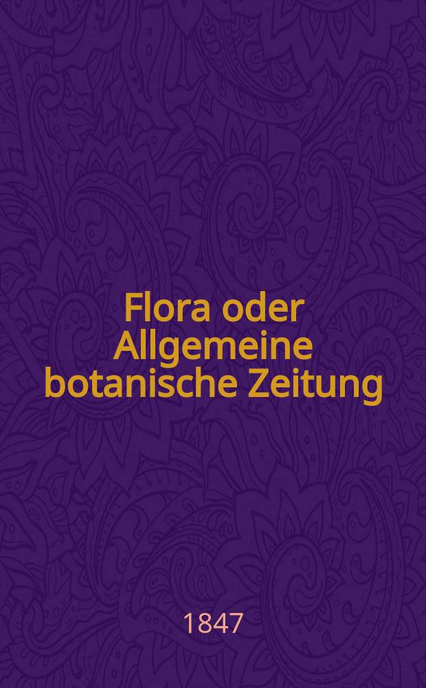 Flora oder Allgemeine botanische Zeitung : Hrsg. von der k. Bayer. botanischen Gesellschaft zu Regensburg. Jg.5(30) 1847, №41