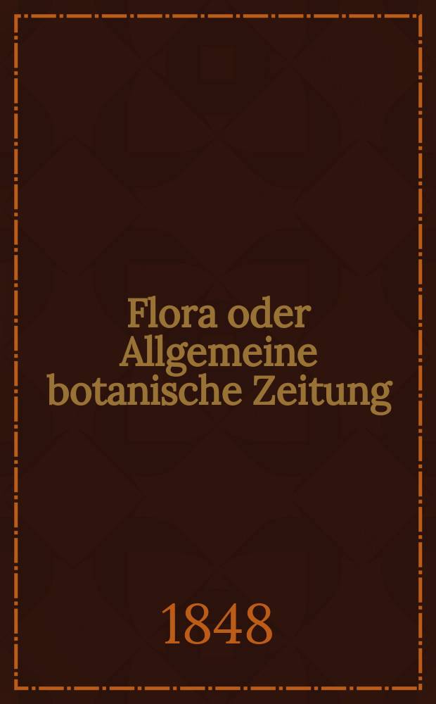 Flora oder Allgemeine botanische Zeitung : Hrsg. von der k. Bayer. botanischen Gesellschaft zu Regensburg. Jg.6(31) 1848, №9