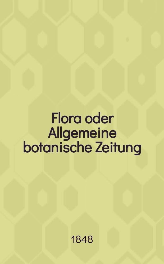 Flora oder Allgemeine botanische Zeitung : Hrsg. von der k. Bayer. botanischen Gesellschaft zu Regensburg. Jg.6(31) 1848, №19
