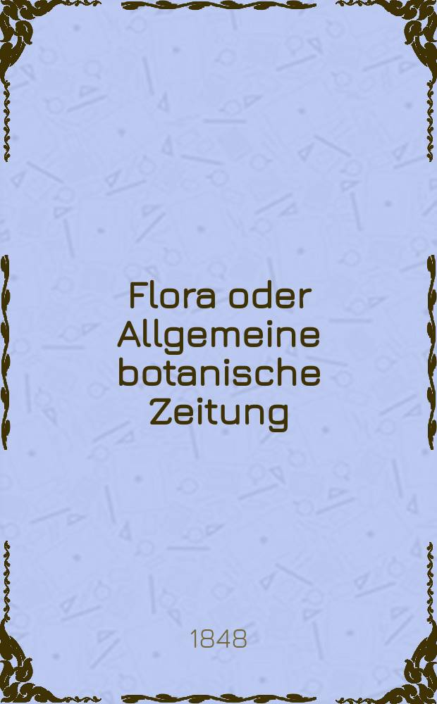 Flora oder Allgemeine botanische Zeitung : Hrsg. von der k. Bayer. botanischen Gesellschaft zu Regensburg. Jg.6(31) 1848, №48
