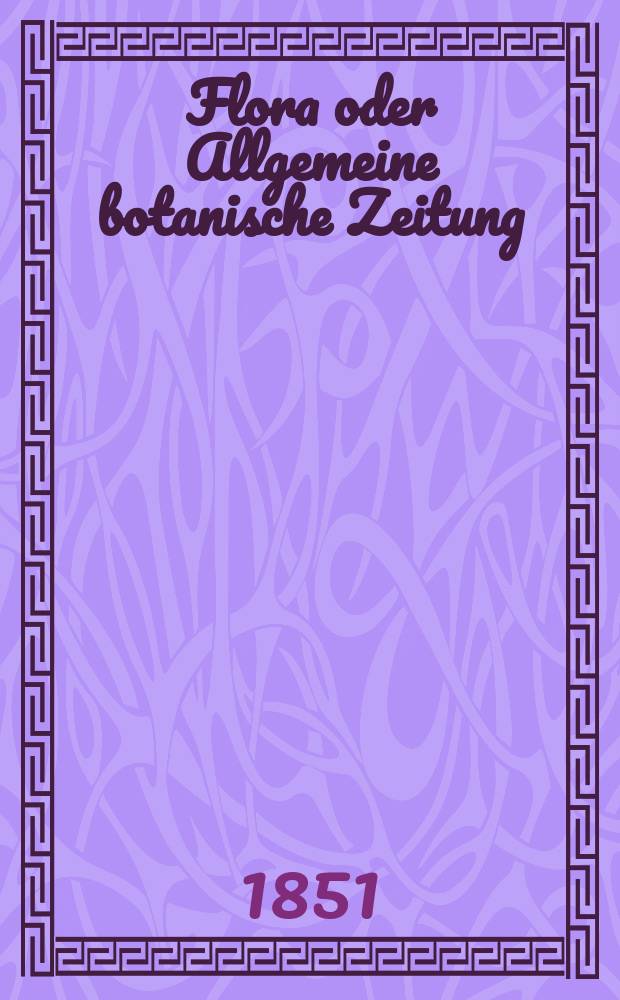Flora oder Allgemeine botanische Zeitung : Hrsg. von der k. Bayer. botanischen Gesellschaft zu Regensburg. Jg.9(34) 1851, №4
