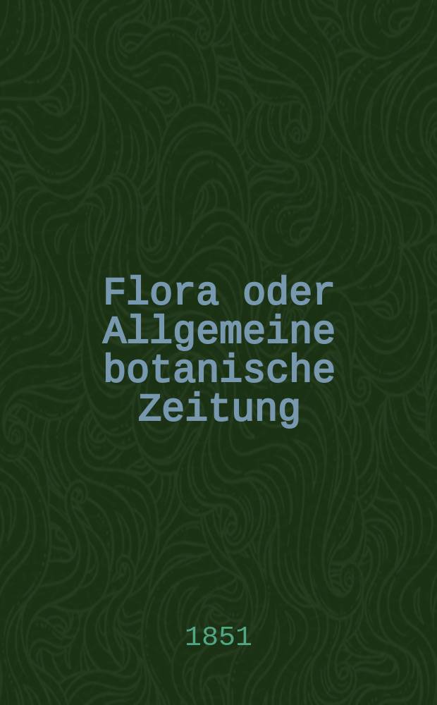 Flora oder Allgemeine botanische Zeitung : Hrsg. von der k. Bayer. botanischen Gesellschaft zu Regensburg. Jg.9(34) 1851, №18