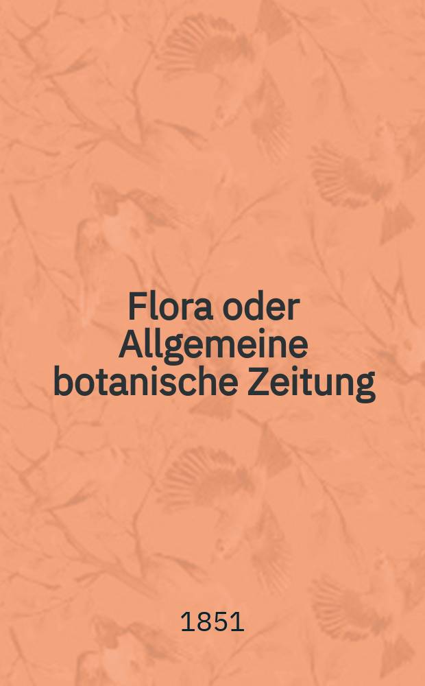 Flora oder Allgemeine botanische Zeitung : Hrsg. von der k. Bayer. botanischen Gesellschaft zu Regensburg. Jg.9(34) 1851, №39