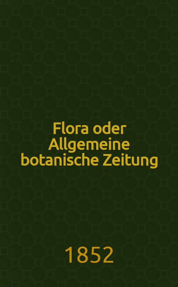 Flora oder Allgemeine botanische Zeitung : Hrsg. von der k. Bayer. botanischen Gesellschaft zu Regensburg. Jg.10(35) 1852, №7