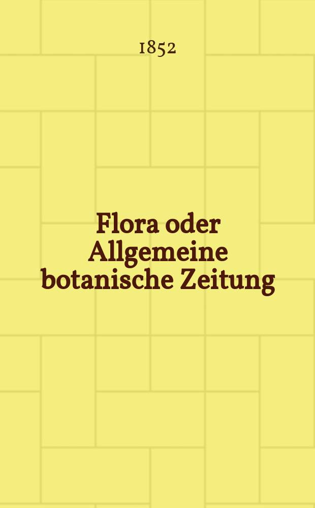 Flora oder Allgemeine botanische Zeitung : Hrsg. von der k. Bayer. botanischen Gesellschaft zu Regensburg. Jg.10(35) 1852, №9