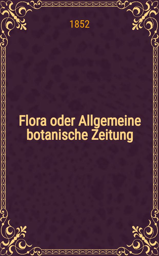 Flora oder Allgemeine botanische Zeitung : Hrsg. von der k. Bayer. botanischen Gesellschaft zu Regensburg. Jg.10(35) 1852, №13