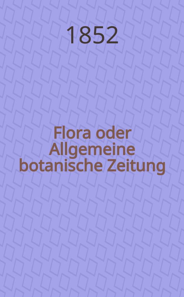 Flora oder Allgemeine botanische Zeitung : Hrsg. von der k. Bayer. botanischen Gesellschaft zu Regensburg. Jg.10(35) 1852, №28