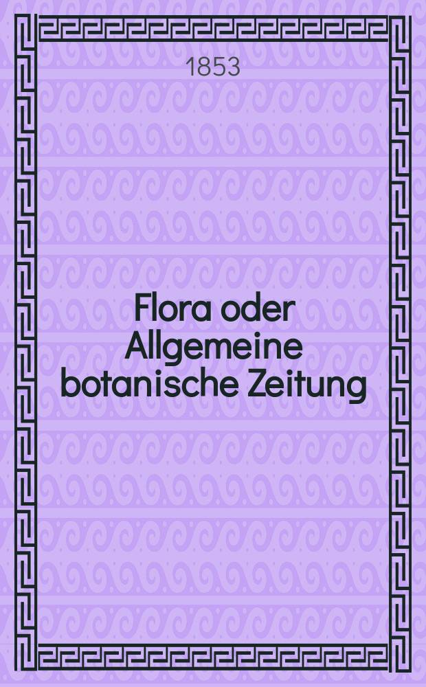 Flora oder Allgemeine botanische Zeitung : Hrsg. von der k. Bayer. botanischen Gesellschaft zu Regensburg. Jg.11(36) 1853, №32