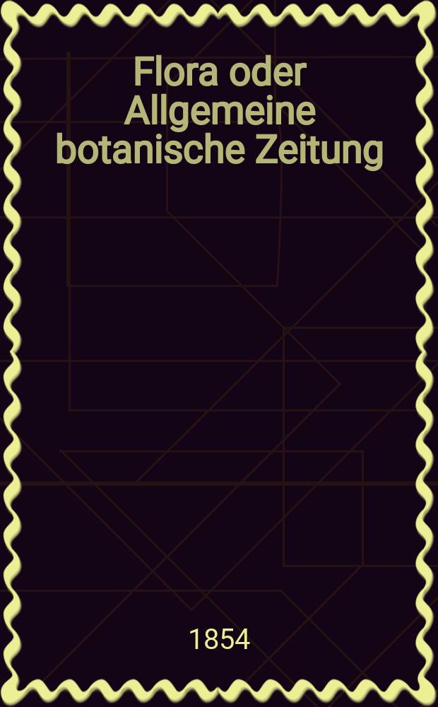 Flora oder Allgemeine botanische Zeitung : Hrsg. von der k. Bayer. botanischen Gesellschaft zu Regensburg. Jg.12(37) 1854, №34