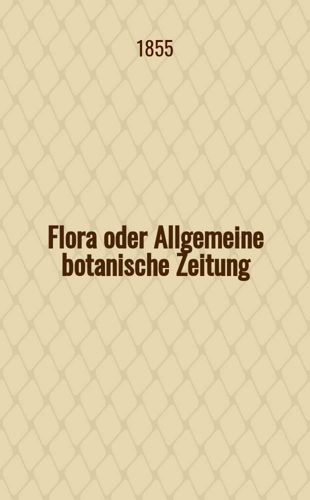 Flora oder Allgemeine botanische Zeitung : Hrsg. von der k. Bayer. botanischen Gesellschaft zu Regensburg. Jg.13(38) 1855, №4