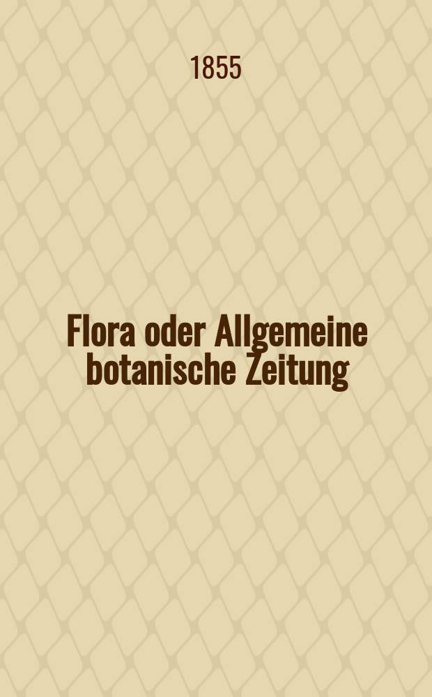 Flora oder Allgemeine botanische Zeitung : Hrsg. von der k. Bayer. botanischen Gesellschaft zu Regensburg. Jg.13(38) 1855, №4