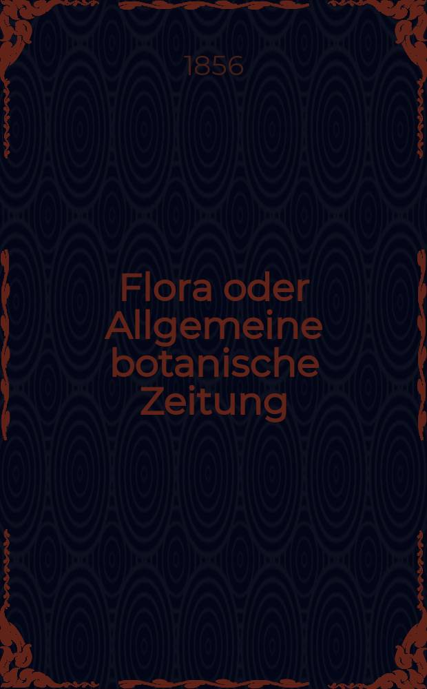 Flora oder Allgemeine botanische Zeitung : Hrsg. von der k. Bayer. botanischen Gesellschaft zu Regensburg. Jg.14(39) 1856, №32