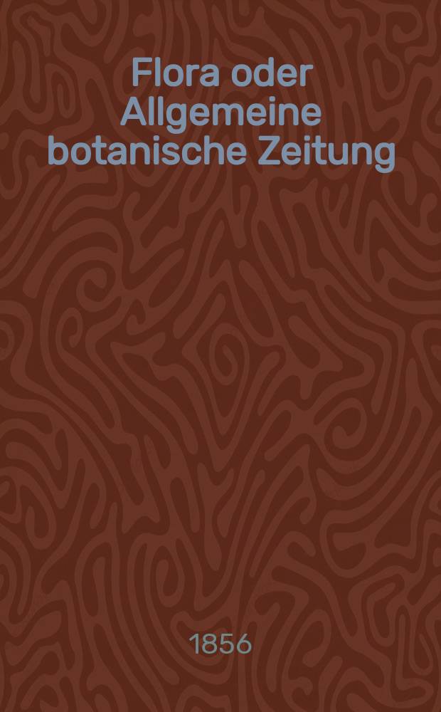 Flora oder Allgemeine botanische Zeitung : Hrsg. von der k. Bayer. botanischen Gesellschaft zu Regensburg. Jg.14(39) 1856, №34