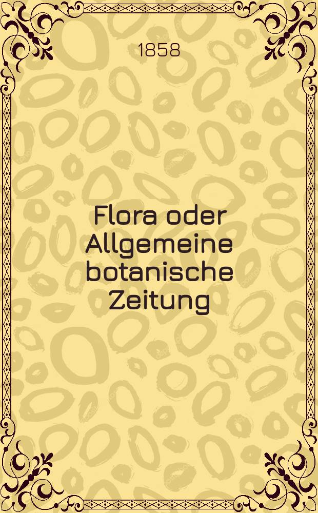 Flora oder Allgemeine botanische Zeitung : Hrsg. von der k. Bayer. botanischen Gesellschaft zu Regensburg. Jg.16(41) 1858, №7