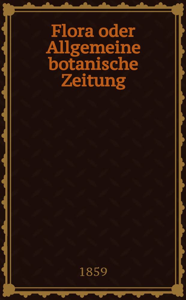 Flora oder Allgemeine botanische Zeitung : Hrsg. von der k. Bayer. botanischen Gesellschaft zu Regensburg. Jg.17(42) 1859, №11