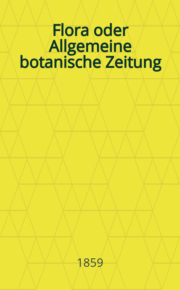 Flora oder Allgemeine botanische Zeitung : Hrsg. von der k. Bayer. botanischen Gesellschaft zu Regensburg. Jg.17(42) 1859, №33