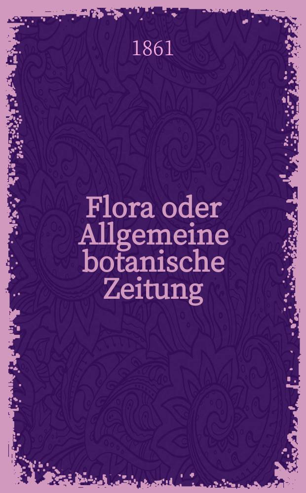 Flora oder Allgemeine botanische Zeitung : Hrsg. von der k. Bayer. botanischen Gesellschaft zu Regensburg. Jg.19(44) 1861, №35