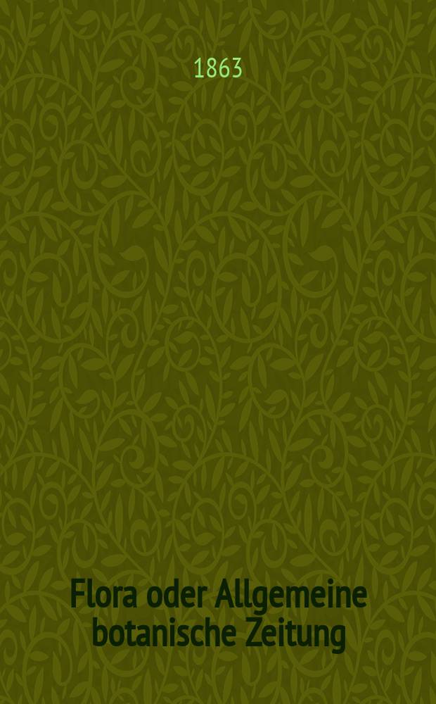 Flora oder Allgemeine botanische Zeitung : Hrsg. von der k. Bayer. botanischen Gesellschaft zu Regensburg. Jg.21(46) 1863, №29